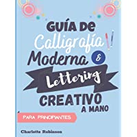 Guía de Caligrafía Moderna y Lettering Creativo a mano para principiantes: Aprende lettering y caligrafía. Cuaderno con…